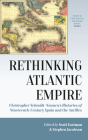 Rethinking Atlantic Empire: Christopher Schmidt-Nowara's Histories of Nineteenth-Century Spain and the Antilles (Studies in Latin American and Spanish History #7) Cover Image