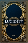 Lucidity: The New Treatise on Reality By Atri Cover Image