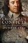 Cromwell's Convicts: The Death March from Dunbar 1650 By John Sadler, Rosie Serdiville Cover Image