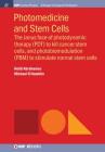 Photomedicine and Stem Cells: The Janus Face of Photodynamic Therapy (PDT) to Kill Cancer Stem Cells, and Photobiomodulation (PBM) to Stimulate Norm (Iop Concise Physics) By Heidi Abrahamse, Michael R. Hamblin Cover Image
