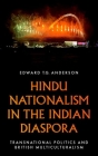 Hindu Nationalism in the Indian Diaspora: Transnational Politics and British Multiculturalism By Edward T. G. Anderson Cover Image