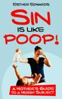 Sin Is Like Poop!: A Mother's Guide to a Messy Subject Cover Image