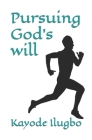 Pursuing God's will By Kayode Ilugbo Cover Image