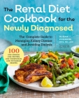 Renal Diet Cookbook for the Newly Diagnosed: The Complete Guide to Managing Kidney Disease and Avoiding Dialysis Cover Image
