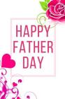 Happy Father Day: Ideal and Perfect Gift for Father Day Best Love Gift for You Father Gift Workbook and Notebook about Father Love Happy By Yuniey Publication Cover Image