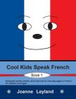 Cool Kids Speak French - Book 1: Enjoyable activity sheets, word searches & colouring pages in French for children of all ages Cover Image