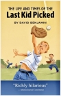 The Life and Times of the Last Kid Picked By David Benjamin Cover Image