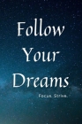 Follow Your Dreams: Focus. Strive. Cover Image