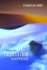 When the Impossible Happens: Adventures in Non-Ordinary Realities By Stanislav Grof, Ph.D. Cover Image