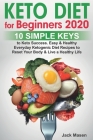 Keto Diet for Beginners 2020: 10 simple keys to Keto Success. Easy and Healthy Everyday Ketogenic Diet Recipes to Reset Your Body and Live a Healthy By Jack Masen Cover Image