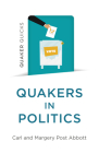 Quaker Quicks - Quakers in Politics By Margery Post Abbott, Carl Post Abbott Cover Image