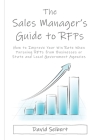 The Sales Manager's Guide to RFPs: How to Improve Your Win Rate When Pursuing RFPs from Businesses or State and Local Government Agencies Cover Image