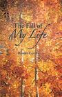 The Fall Of My Life By Robert Cantrall Cover Image