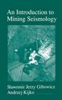 An Introduction to Mining Seismology: Volume 55 (International Geophysics #55) By Slawomir Jerzy Gibowicz, Andrzej Kijko, Renata Dmowska (Editor) Cover Image
