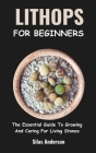 Lithops for Beginners: The Essential Guide To Growing And Caring For Living Stones Cover Image