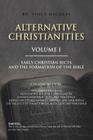 Alternative Christianities Volume I: Early Christian Sects and the Formation of the Bible By Vince Nicolas Cover Image