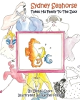 Sydney Seahorse Takes His Family To The Zoo! Cover Image
