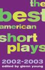 The Best American Short Plays 2002-2003 By Glenn Young (Editor) Cover Image