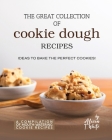 The Great Collection of Cookie Dough Recipes: Ideas To Bake the Perfect Cookies! By Alicia T. White Cover Image