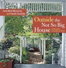 Outside the Not So Big House: Creating the Landscape of Home By Julie Moir Messervy, Sarah Susanka, Grey Crawford (Photographer) Cover Image