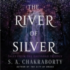 The River of Silver: Tales from the Daevabad Trilogy By S. A. Chakraborty, Soneela Nankani (Read by) Cover Image