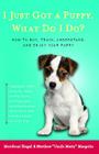 I Just Got a Puppy, What Do I Do?: How to Buy, Train, Understand, and Enjoy Your Puppy By Mordecai Siegal Cover Image