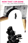 Now That I Am Gone: A Memoir Beyond Recall By Allan Macdonell Cover Image