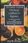 The Simple Sirtfood Diet Recipe Cookbook for Beginners: The Simple Guide to Healthy Weight Loss and Activating the Skinny Gene with 40 Easy and Delici Cover Image