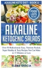 Alkaline Ketogenic Salads: Over 50 Ridiculously Easy, Nutrient-Packed, Super Healthy & Tasty Recipes You Can Make in 15 Minutes or Less By Elena Garcia Cover Image