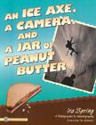 An Ice Axe, a Camera, and a Jar of Peanut Butter: A Photographer's Autobiography By Ira Spring, Jim Whittaker (Foreword by) Cover Image