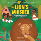 The Lion's Whisker: Sister and Brother Take On a Challenge Together; A Circle Round Book By Rebecca Sheir, Nikita Abuya (Illustrator) Cover Image