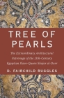 Tree of Pearls: The Extraordinary Architectural Patronage of the 13th-Century Egyptian Slave-Queen Shajar Al-Durr By D. Fairchild Ruggles Cover Image
