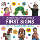 The Very Hungry Caterpillar's First Signs: ASL That Babies & Toddlers Can Use By Eric Carle, Eric Carle (Illustrator) Cover Image