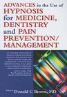 Advances in the Use of Hypnosis for Medicine, Dentistry and Pain Prevention/Management Cover Image