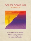 And the Angels Sing Songbook: Contemporary Jewish Music Compositions By Lisabeth Kaplan, Alisa Fineman (Editor) Cover Image
