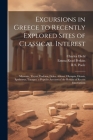 Excursions in Greece to Recently Explored Sites of Classical Interest: Mycenae, Tiryns, Dodona, Delos, Athens, Olympia, Eleusis, Epidaurus, Tanagra. a By Charles Diehl, R. S. Poole, Emma Read Perkins Cover Image