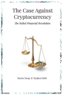 The Case Against Cryptocurrency: The Failed Financial Revolution By Stephen Diehl, Darren Tseng Cover Image