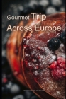 Gourmet Trip Across Europe: Authentic Recipes and Flavors Cover Image