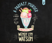 A Parfait Murder By Wendy Lyn Watson, Susie Berneis (Narrated by) Cover Image