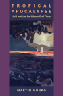 Tropical Apocalypse: Haiti and the Caribbean End Times (New World Studies) By Martin Munro Cover Image
