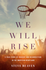 We Will Rise: A True Story of Tragedy and Resurrection in the American Heartland By Steve Beaven Cover Image