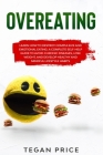 Overeating: Learn How To Destroy Compulsive And Emotional Eating. A Complete Self-Help Guide To Avoid Chronic Diseases, Lose Weigh Cover Image