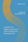 ChatGPT for Higher Education and Professional Development: A Guide to Conversational AI By Stephen Atlas Cover Image