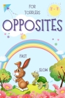 Opposites for Toddlers: Early Learning Antonyms Word Book with Colorful Images for Smart Kids and Preschoolers Cover Image