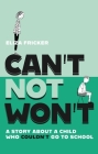 Can't Not Won't: A Story about a Child Who Couldn't Go to School By Eliza Fricker, Sue Moon (Contribution by), Tom Vodden (Contribution by) Cover Image