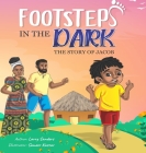 Footsteps in the Dark: The Story of Jacob: The Story of Jacob By Larry Sanders, Kim Green (Editor) Cover Image