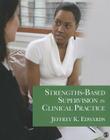 Strengths-Based Supervision in Clinical Practice By Jeffrey K. Edwards Cover Image