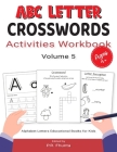 ABC Letter Crosswords Activities Workbook, Volume 5: Ages 4+, Alphabet Letters Educational Books for Kids By P. R. Fhunta Cover Image