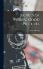 Secrets of Taking Good Pictures By Aaron A. Knopf Cover Image