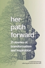 Her Path Forward: 21 Stories of Transformation and Inspiration By Chris Olsen, Julie Burton (Contribution by) Cover Image